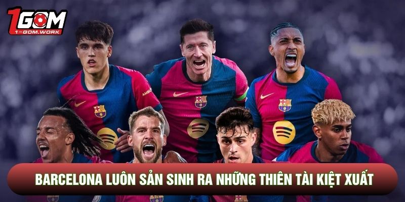 Barcelona luôn sản sinh ra những thiên tài kiệt xuất