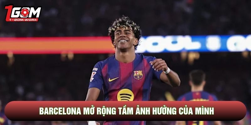 Barcelona mở rộng tầm ảnh hưởng của mình
