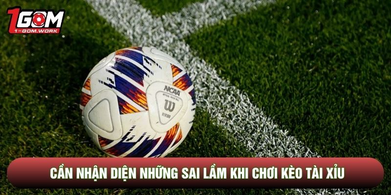 Cần nhận diện những sai lầm khi chơi kèo tài xỉu