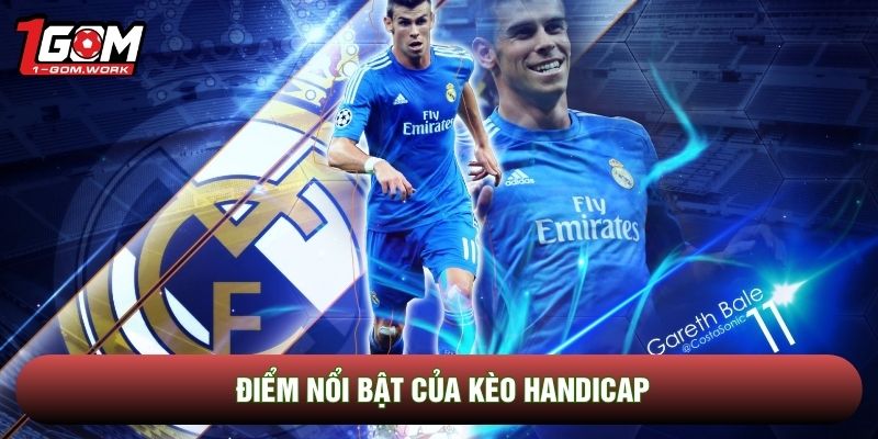 Điểm nổi bật của kèo handicap