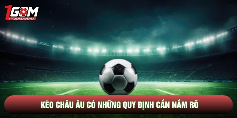 Kèo châu Âu có những quy định cần nắm rõ