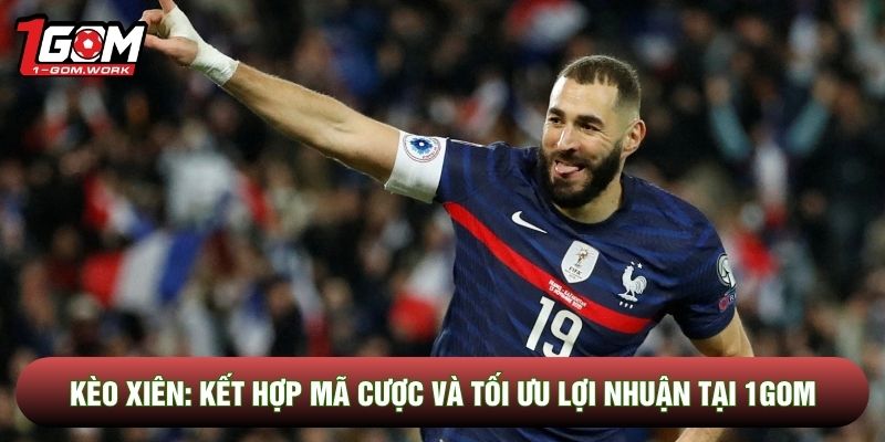 Kèo Xiên: Kết Hợp Mã Cược Và Tối Ưu Lợi Nhuận Tại 1gom