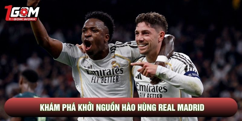 Khám phá khởi nguồn hào hùng Real Madrid