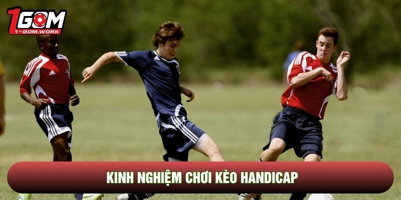 Kinh nghiệm chơi kèo handicap