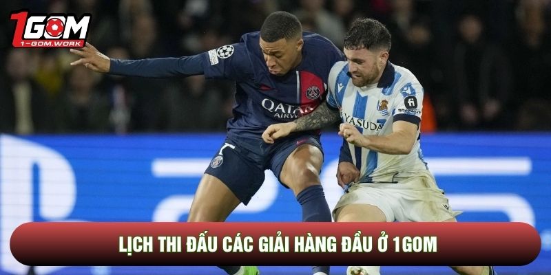 Lịch thi đấu các giải hàng đầu ở 1Gom