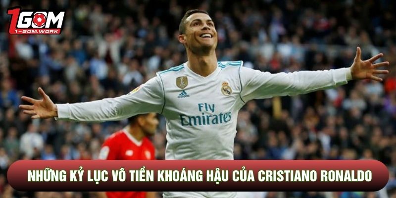 Những kỷ lục vô tiền khoáng hậu của Cristiano Ronaldo