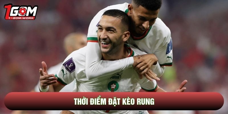 Thời điểm đặt kèo rung